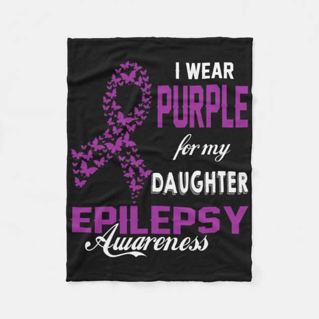 Epilepsy Awareness I Wear Purple For My Daughter F Fleece Blanket (Front)