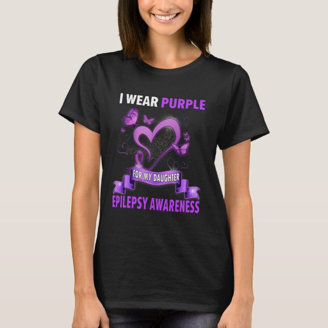 Epilepsy Awareness  I Wear Purple For My Daughter  T-Shirt (Front)