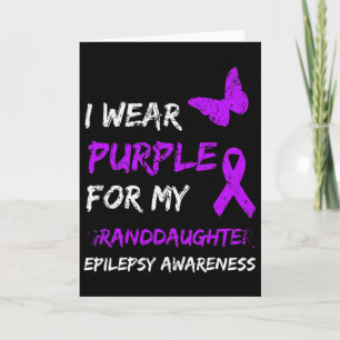 Epilepsy Awareness I Wear Purple For My Granddaugh Card