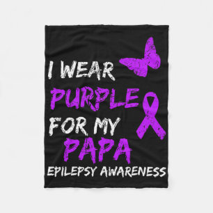 Epilepsy Awareness I Wear Purple For My Papa Ribbo Fleece Blanket