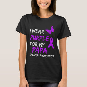 Epilepsy Awareness I Wear Purple For My Papa Ribbo T-Shirt