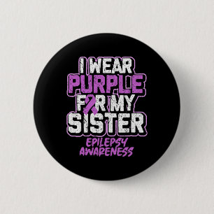 Epilepsy Awareness I Wear Purple For My Sister 6 Cm Round Badge
