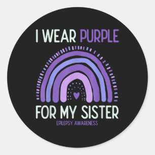 Epilepsy Awareness I Wear Purple For My Sister Classic Round Sticker