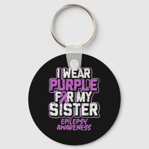 Epilepsy Awareness I Wear Purple For My Sister Key Ring