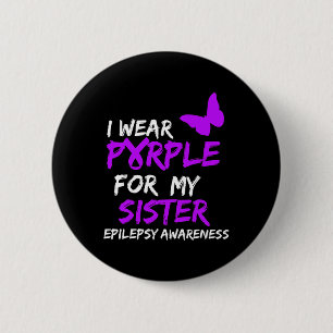Epilepsy Awareness I Wear Purple For My Sister Rib 6 Cm Round Badge
