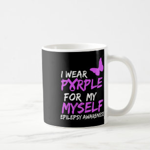 Epilepsy Awareness I Wear Purple For Myself Butter Coffee Mug