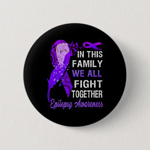 Epilepsy Awareness  In This Family We Fight Togeth 6 Cm Round Badge