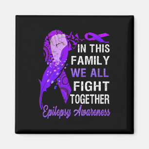 Epilepsy Awareness In This Family We Fight Togeth Magnet