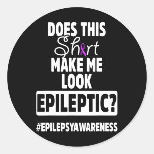 Epilepsy Awareness Look Epileptic Warrior Survivor Classic Round Sticker