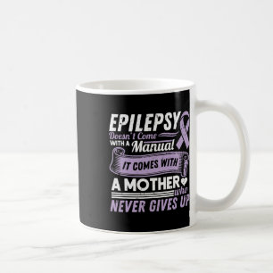 Epilepsy Awareness Mom Doesn't Come With A Manual  Coffee Mug