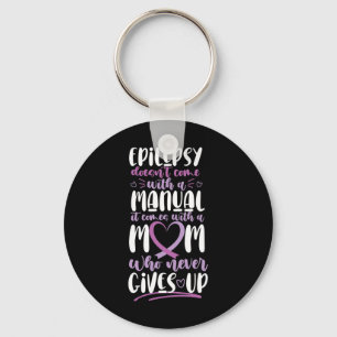 Epilepsy Awareness Mom Doesn't Come With A Manual  Key Ring