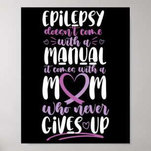 Epilepsy Awareness Mom Doesn't Come With A Manual  Poster