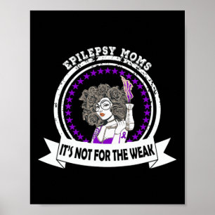 Epilepsy Awareness Moms It's Not For The Weak Poster