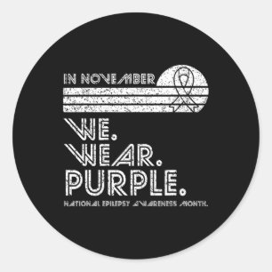 Epilepsy Awareness month November we wear purple v Classic Round Sticker