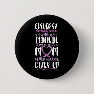 Epilepsy Awareness Mum Doesn't Come With A Manual  6 Cm Round Badge