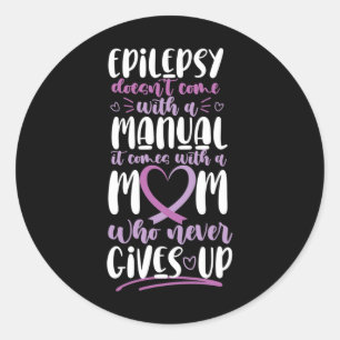 Epilepsy Awareness Mum Doesn't Come With A Manual  Classic Round Sticker