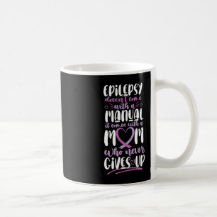 Epilepsy Awareness Mum Doesn't Come With A Manual  Coffee Mug