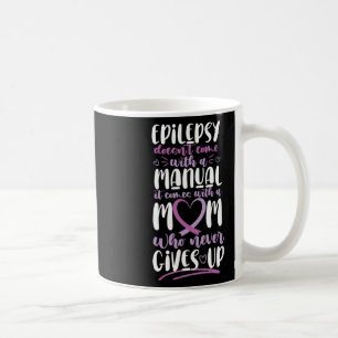 Epilepsy Awareness Mum Doesn't Come With A Manual  Coffee Mug