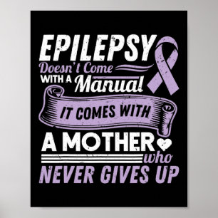 Epilepsy Awareness Mum Doesn't Come With A Manual Poster