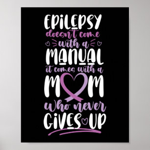 Epilepsy Awareness  Mum Doesn't Come With A Manual Poster