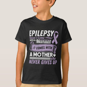 Epilepsy Awareness Mum Doesn't Come With A Manual T-Shirt