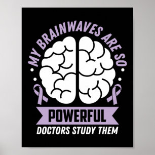 Epilepsy Awareness  My Brainwaves Are So Powerful Poster