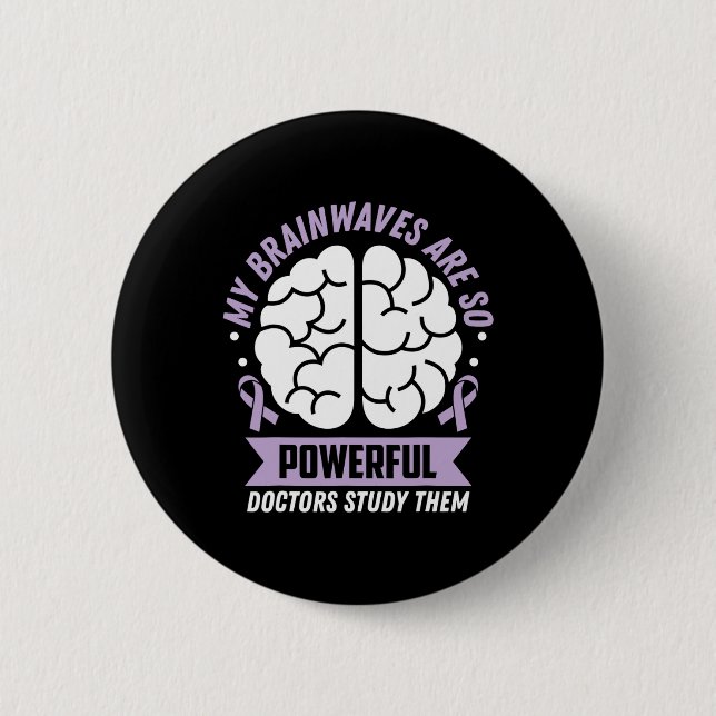 Epilepsy Awareness My Brainwaves Are So Powerful R 6 Cm Round Badge (Front)
