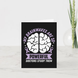 Epilepsy Awareness My Brainwaves Are So Powerful R Card