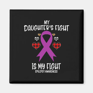 Epilepsy Awareness My Daughter's Fight Is My Fight Magnet