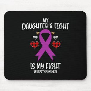 Epilepsy Awareness My Daughter's Fight Is My Fight Mouse Mat
