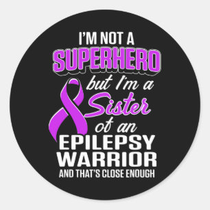Epilepsy Awareness Sister Hero Epileptic Warrior S Classic Round Sticker