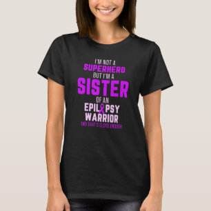 Epilepsy Awareness Sister Hero Epileptic Warrior S T-Shirt