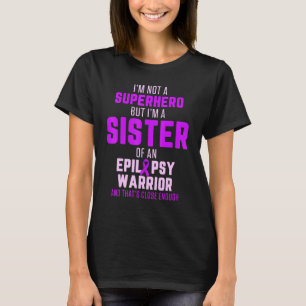 Epilepsy Awareness Sister Hero Epileptic Warrior S T-Shirt