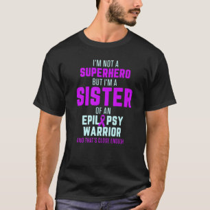 Epilepsy Awareness Sister Hero Epileptic Warrior S T-Shirt