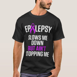Epilepsy Awareness Slows Me Epileptic Warrior Surv T-Shirt