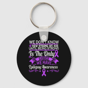 Epilepsy Awareness - We Dont Know How Strong We Ar Key Ring