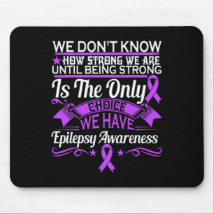 Epilepsy Awareness - We Dont Know How Strong We Ar Mouse Mat