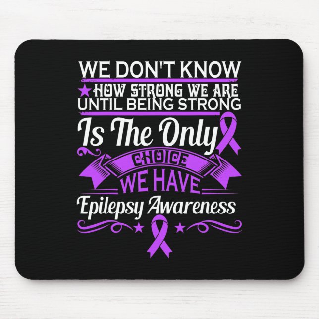 Epilepsy Awareness - We Dont Know How Strong We Ar Mouse Mat (Front)