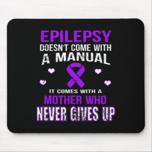 Epilepsy Comes With A Mother Who Never Gives Up  Mouse Mat