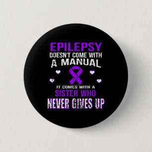 Epilepsy Comes With A Sister Who Never Gives Up 6 Cm Round Badge