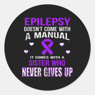 Epilepsy Comes With A Sister Who Never Gives Up Classic Round Sticker