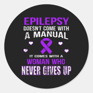 Epilepsy Comes With A Woman Who Never Gives Up T Classic Round Sticker