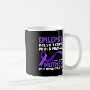 Epilepsy Doesn't Come With A Manual Epilepsy Aware Coffee Mug