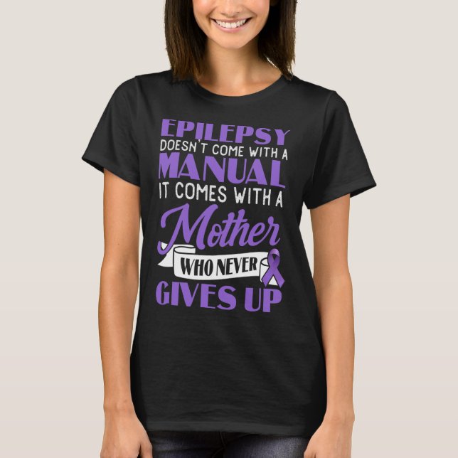Epilepsy Doesn't Come With A Manual Epilepsy Aware T-Shirt (Front)