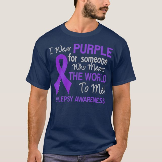 Epilepsy  For Someone Who ans The World To T-Shirt (Front)