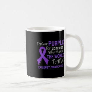 Epilepsy For Someone Who Means The World To Me Coffee Mug
