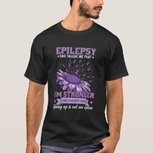 Epilepsy Has Taught Me That I'M Stronger Epilepsy  T-Shirt