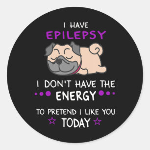 Epilepsy I Don't Have The Energy Lazy Pug Dog Love Classic Round Sticker