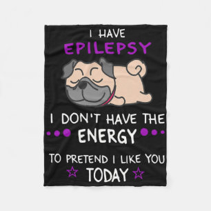 Epilepsy I Don't Have The Energy Lazy Pug Dog Love Fleece Blanket
