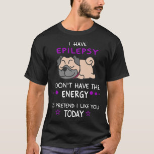 Epilepsy I Don't Have The Energy Lazy Pug Dog Love T-Shirt